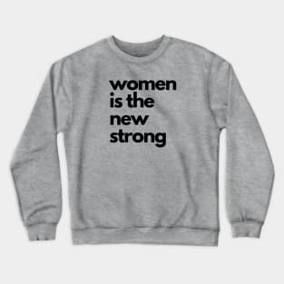 Woman is the new strong Crewneck Sweatshirt